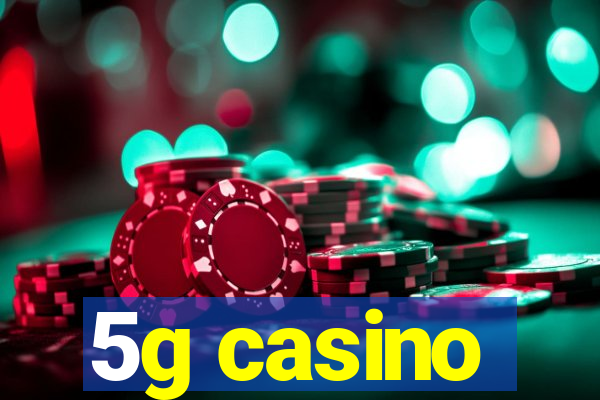 5g casino